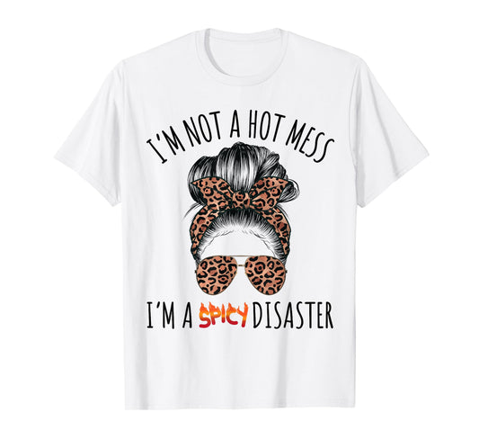 I'm a Spicy Disaster Funny Messy Bun Sarcastic Mom Cute T-Shirt
