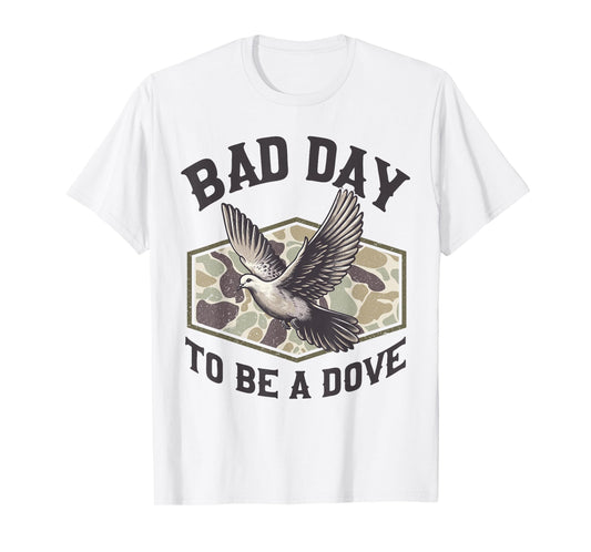 Bad Day to Be a Dove Bird Camo Hunting Season Funny Wildlife T-Shirt