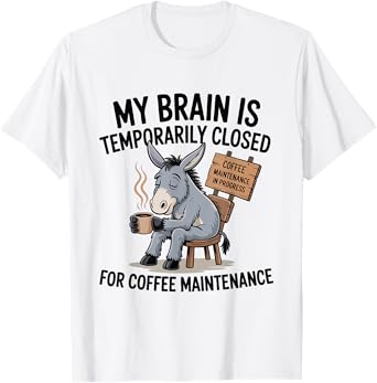 Funny My Brain Is Temporarily Closed Coffee Maintenance T-Shirt