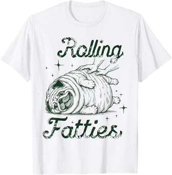 Rolling Fatties Dog Funny Pug Meme For Womes Men Pun Joke T-Shirt
