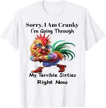 Chicken Sorry I Am Cranky I'm Going Through My Terrible T-Shirt