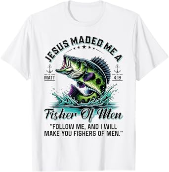 Jesus Made Me A Fisher Of Men Father Day Fisherman Christian T-Shirt