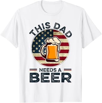 This Dad Needs A Beer Funny Fathers Day Dad Drinking T-Shirt