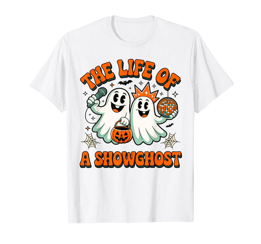 The Life of a Showghoul Funny Halloween Ghost Girl Show T-Shirt