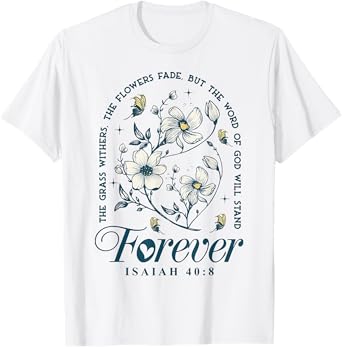 The Grass Withers The Flowers Fade But The Word Of God T-Shirt