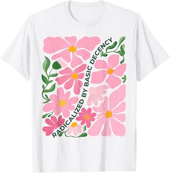 Funny Radicalized By Basic Decency Tee Vintage Floral Womens T-Shirt