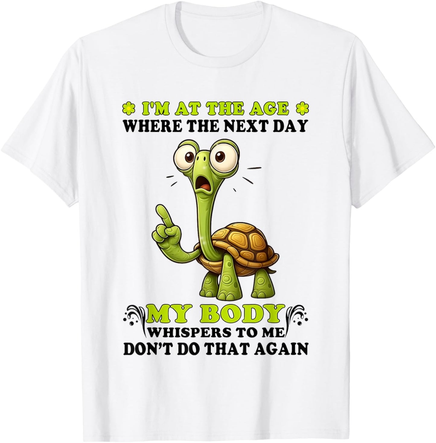 Turtle I’m At The Age Where The Next Day My Body Whispers T-Shirt