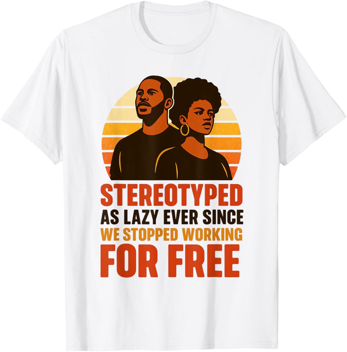 Stereotyped as Lazy Ever Since We Stopped Working for Free T-Shirt