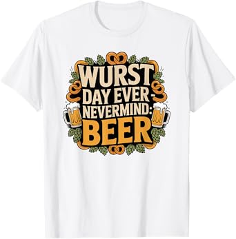 Wurst Day Ever Nevermind Beer Oktoberfest Humor T-Shirt