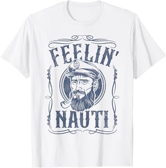 Funny Feelin Nauti Boat Captain Pontoon Sailing Sailor Gift T-Shirt
