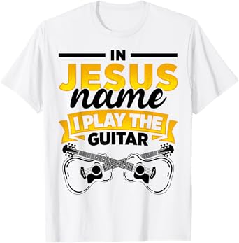 In Jesus Name I Play The Guitar Lover Music Lover Worship T-Shirt