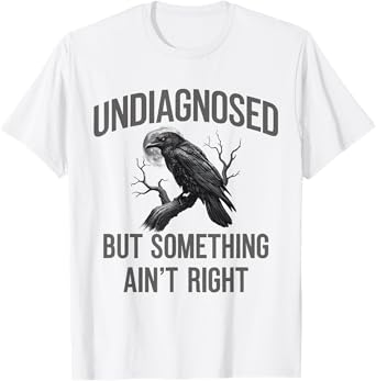 Undiagnosed But Something Ain't Right T-Shirt
