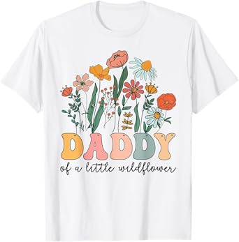 Daddy Of The Little Wildflower Birthday Party Baby Shower T-Shirt