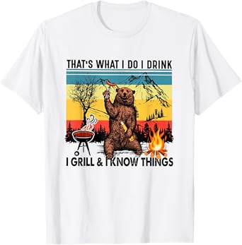 I Do I Drink I Grill And I Know Things Bear Drinking Beer T-Shirt