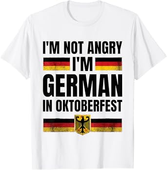 I'm Not Angry I'm German in Oktoberfest Funny Germany T-Shirt