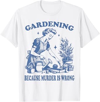 Gardening Because Murder Is Wrong Funny Gardening Women's T-Shirt