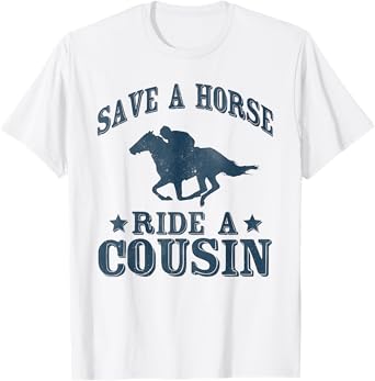 Save a Horse Ride A Cousin Hillbilly Redneck Southern Joke T-Shirt
