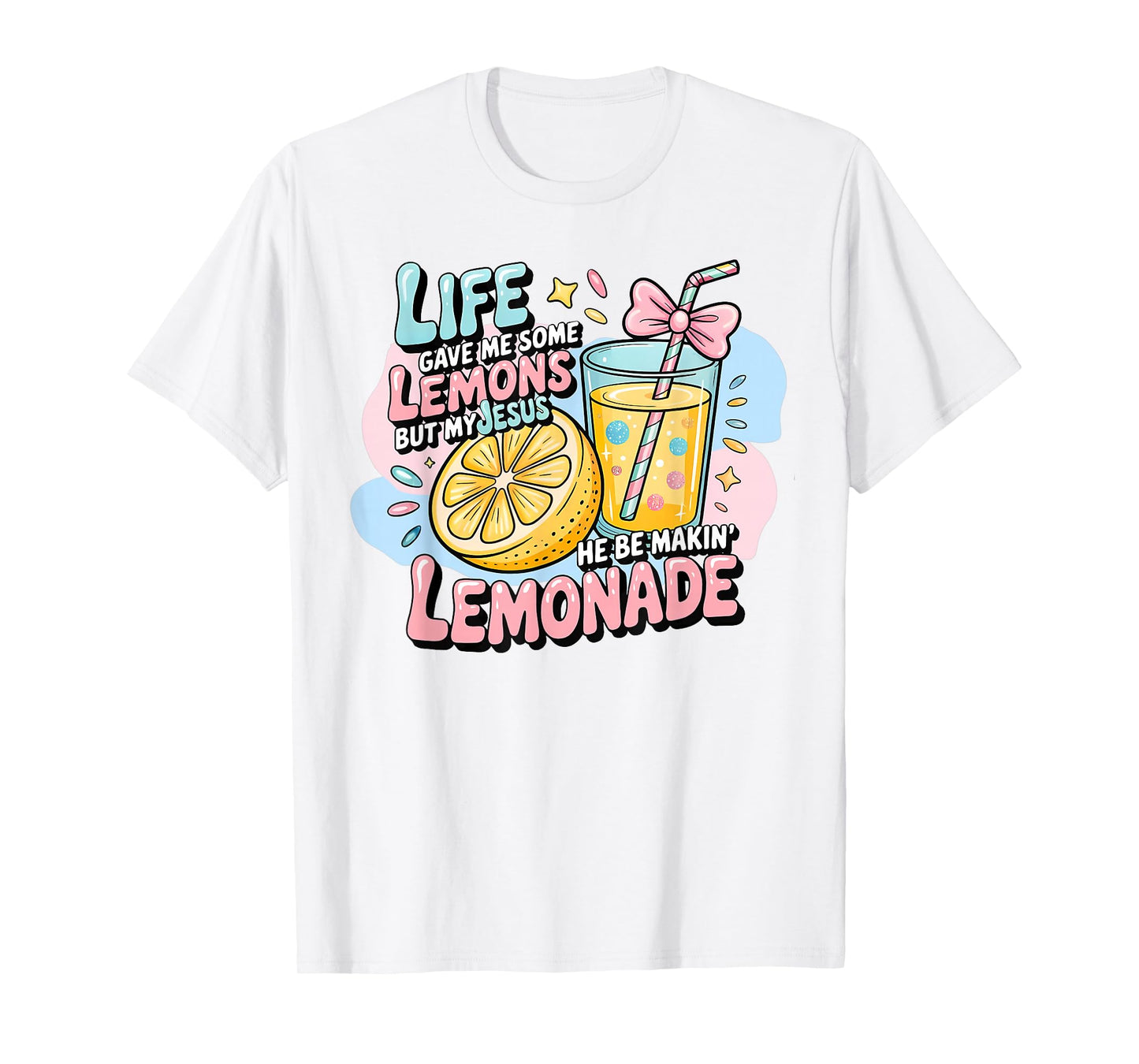Life Gave Me Some Lemons But My Jesus He Be Making Lemonade T-Shirt