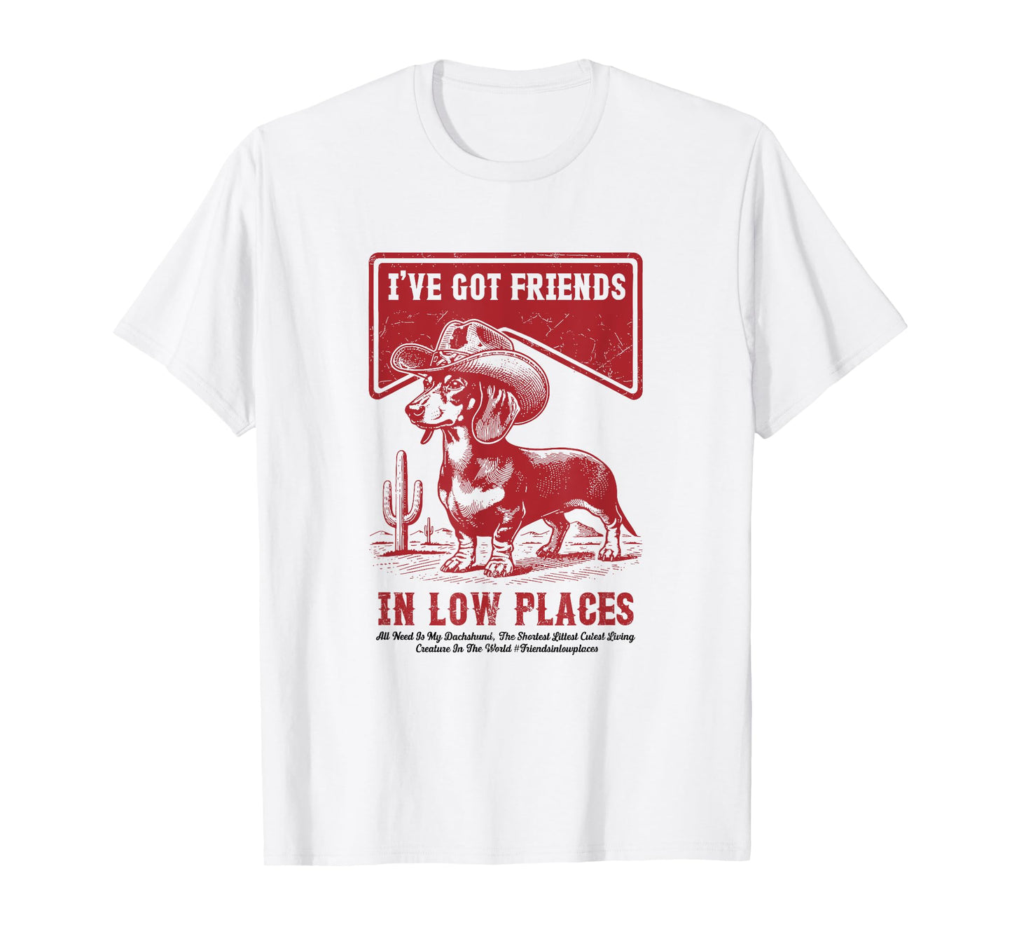 I've Got Friends In Low Places Funny Dachshund Cowboy Doxie T-Shirt