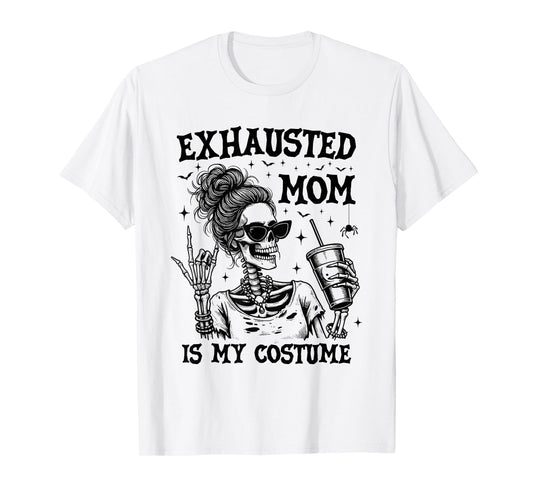 Exhausted Mom is My Costume Halloween Funny Mom Skeleton T-Shirt