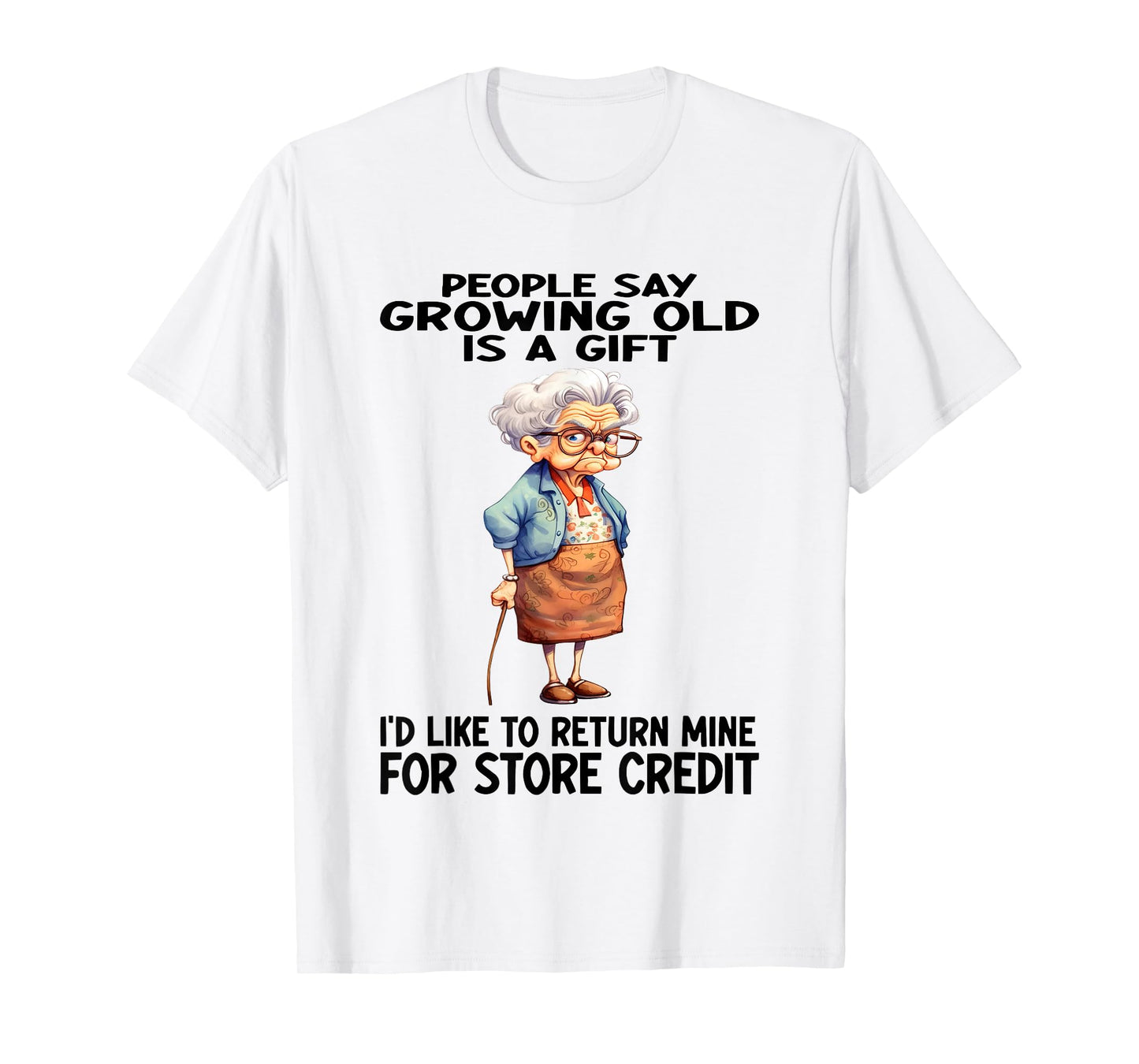 Woman People Say Growing Old Is A Gift T-Shirt