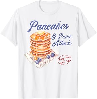 Pancakes and Panic Attacks Men Women T-Shirt