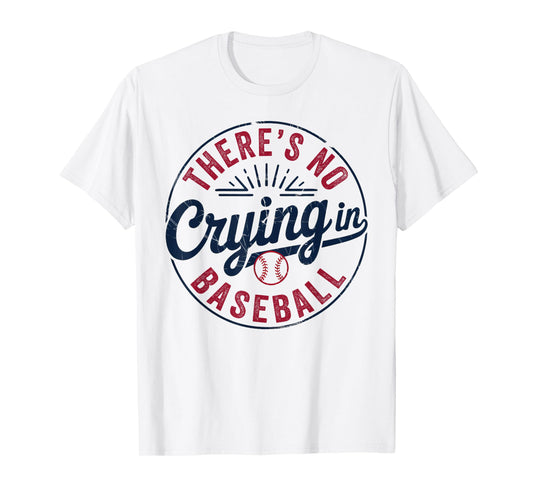 There Is No Crying In Baseball Funny Game Day Baseball Mom T-Shirt
