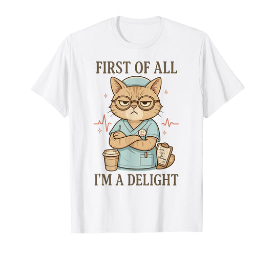 First of All I'm a Delight Funny Grumpy Nurse Cat Cute RN T-Shirt