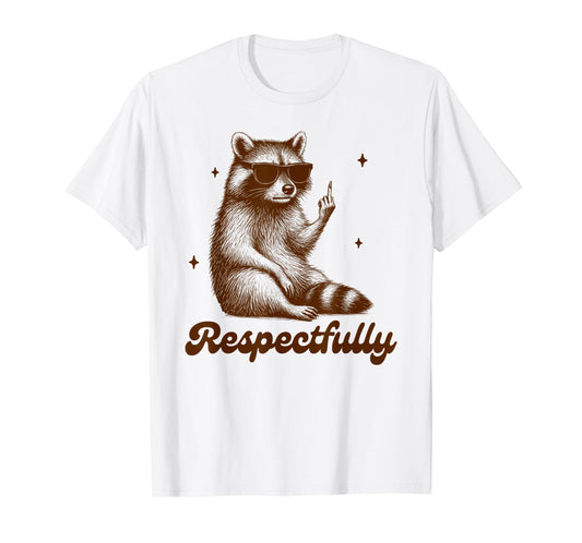 Sarcasm Humor Funny Racoon Middle Finger BFF Respectfully T-Shirt