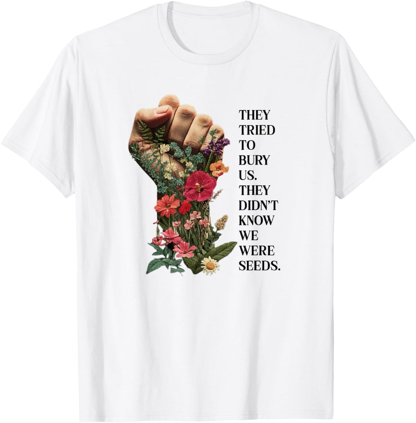 They Tried To Bury Us T-Shirt