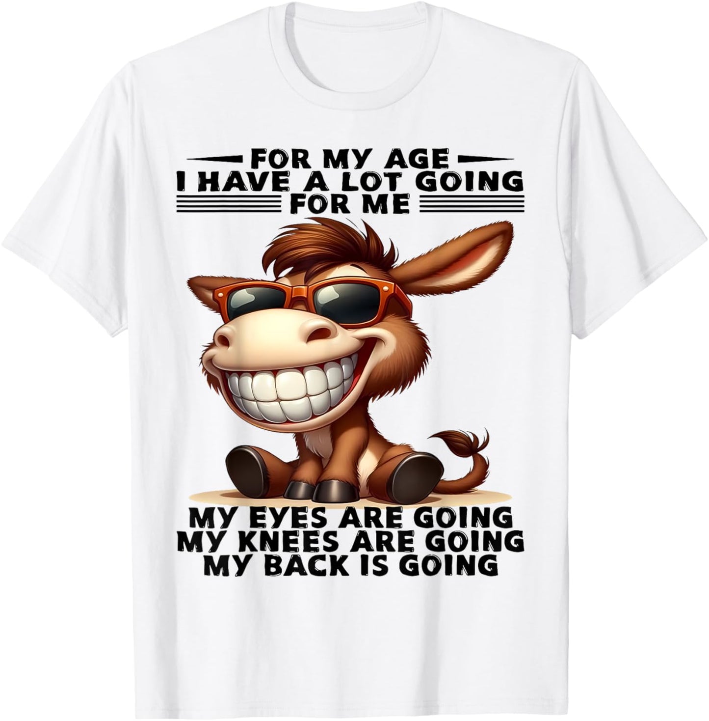 For My Age I Have A Lot Going For Me Eyes Are Going My Knees T-Shirt
