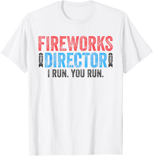 Fireworks Director Shirt I Run You Run Funny 4th of July T-Shirt