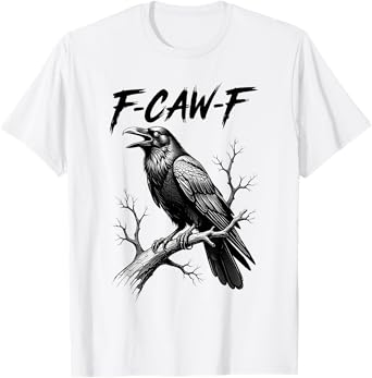 F-Caw-F Crow Funny Black Crow Lover Dark Humor Black Bird T-Shirt