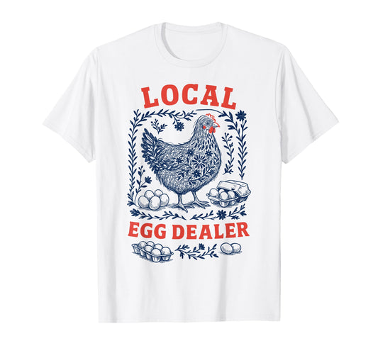 Local Egg Dealer Chicken Hen Coop Men Women Farmer T-Shirt