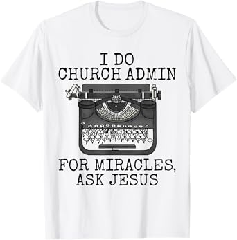 I Do Church Admin For Miracles Ask Jesus, Christian Funny T-Shirt