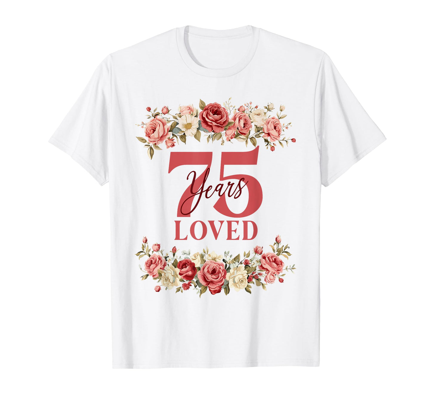 75 Years Loved 75th Birthday Floral 75 Years Old Women T-Shirt
