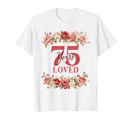 75 Years Loved 75th Birthday Floral 75 Years Old Women T-Shirt