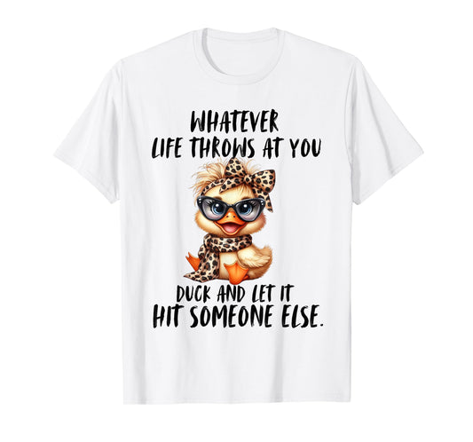 Whatever Throws At You Duck And Let It hit Someone else T-Shirt