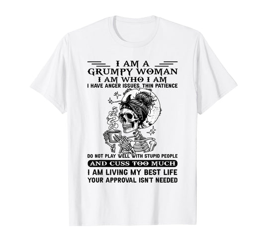 I Am A Grumpy Woman I Am Who I Am I Have Anger Issues T-Shirt