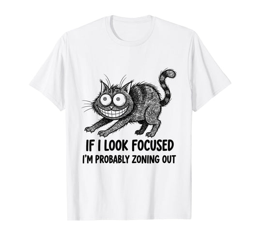 If I Look Focused I’m Probably Zoning Out Funny Quote T-Shirt