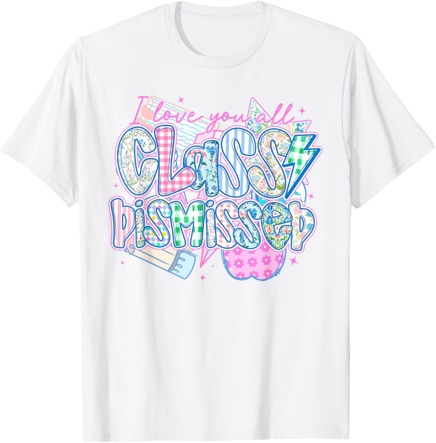I Love You All Class Dismissed Teacher Last Day Of School T-Shirt