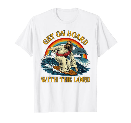 Jesus Get On Board With The Lord Spiritual T-Shirt