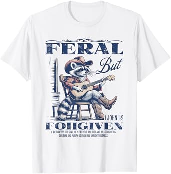 Feral But 1John 19 Forgiven If We Confess Our Sins He Is T-Shirt
