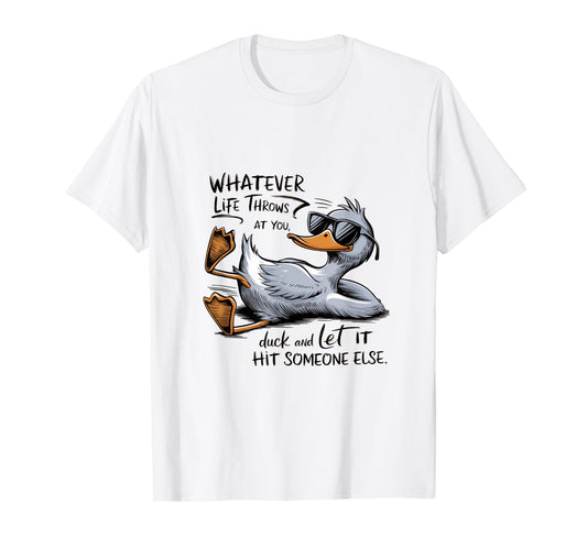 Funny Cool Duck Whatever your Life Throws at You Quote T-Shirt