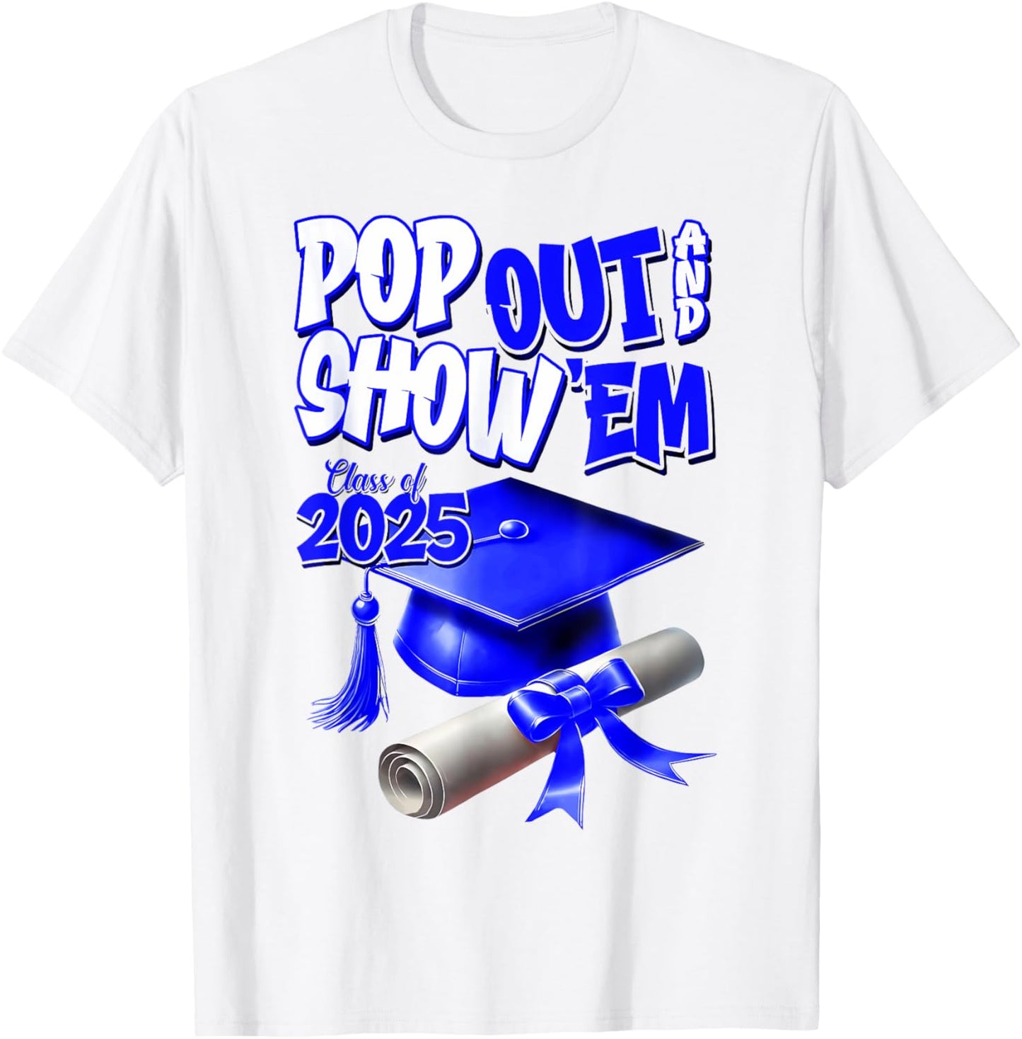 Blue Class of 2025 Pop Out And Show 'Em Graduation T-Shirt