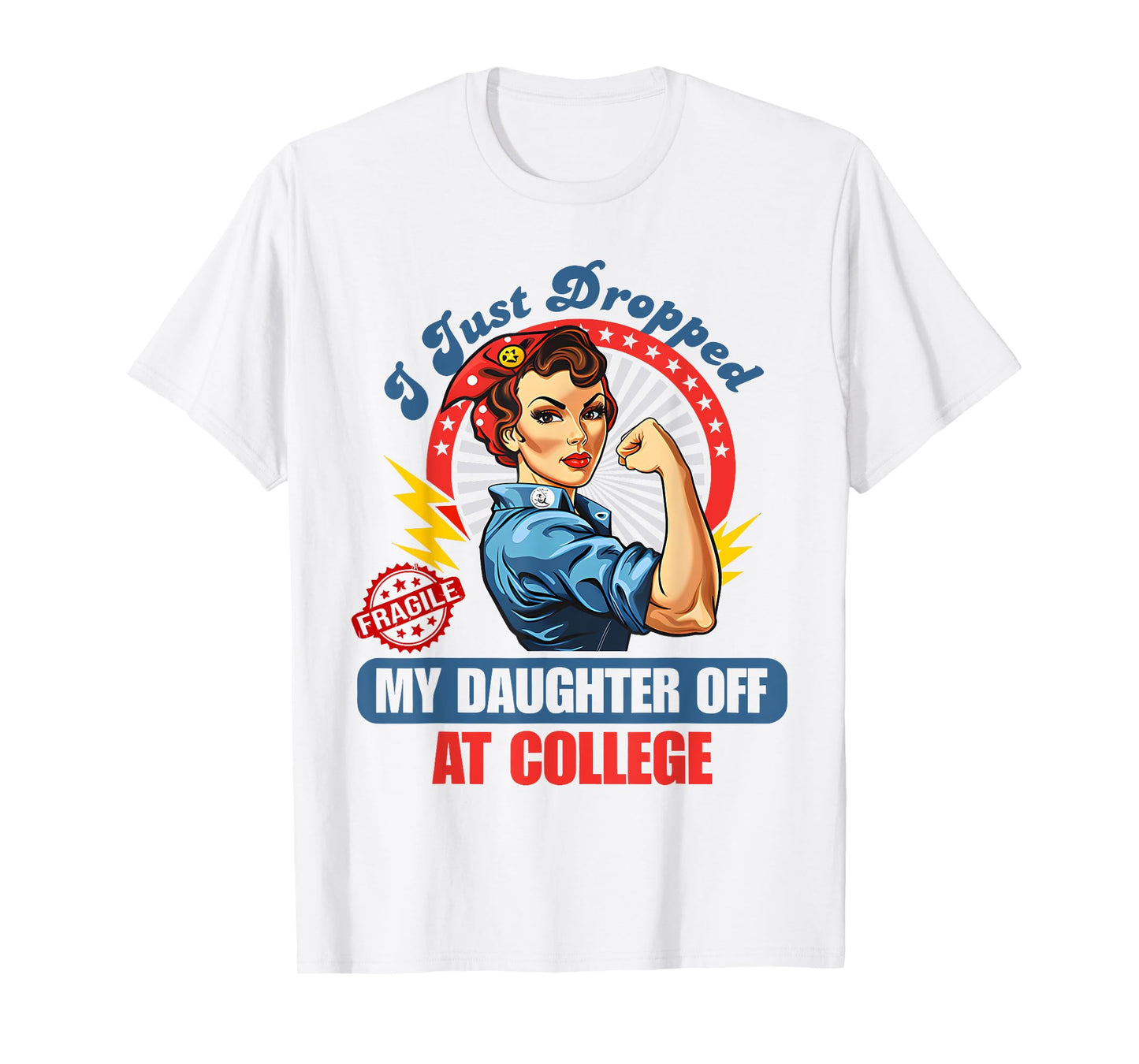 Fragile I Just Dropped My Daughter Off at College T-Shirt