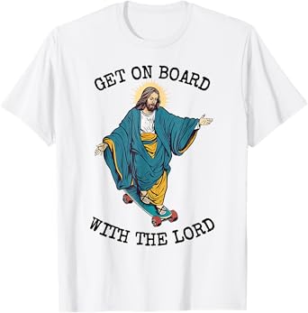 Christ Skateboarding Get On Board With The Lord Jesus Skate T-Shirt