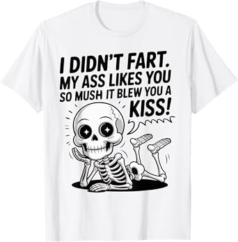 Didn’t Fart Funny Skeleton Blew You Kiss Satirical Quote T-Shirt