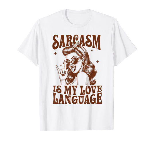 Sarcasm Humor Funny Sassy Girl Sarcasm Is My Love Language T-Shirt
