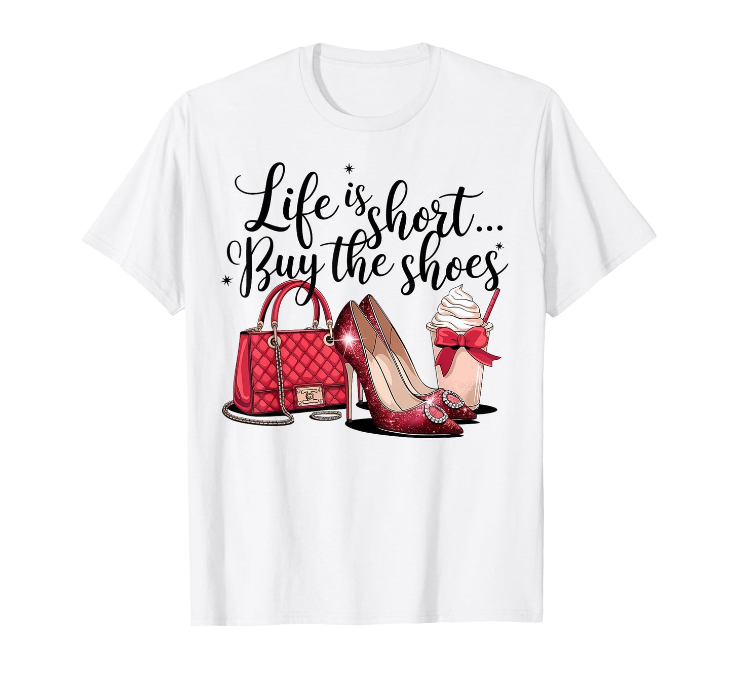 Life is short buy the shoes purse stilettos coffee woman fun T-Shirt